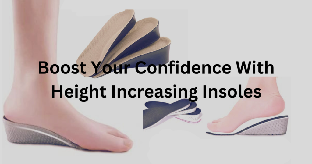 Boost Your Confidence: The Ultimate Guide to Height-Increasing Insoles