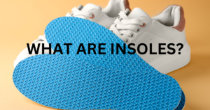 What Are Insoles and How Can They Improve Your Daily Life?