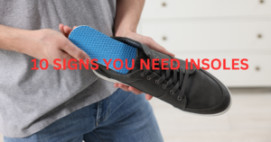 10 Signs you Need Insoles | Foot Care