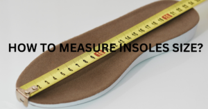 How to Measure Insole Size? Insole Size Guide