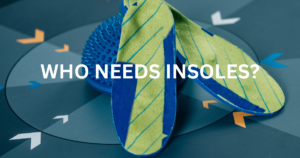 Who Needs Insoles? | Solution to foot problems